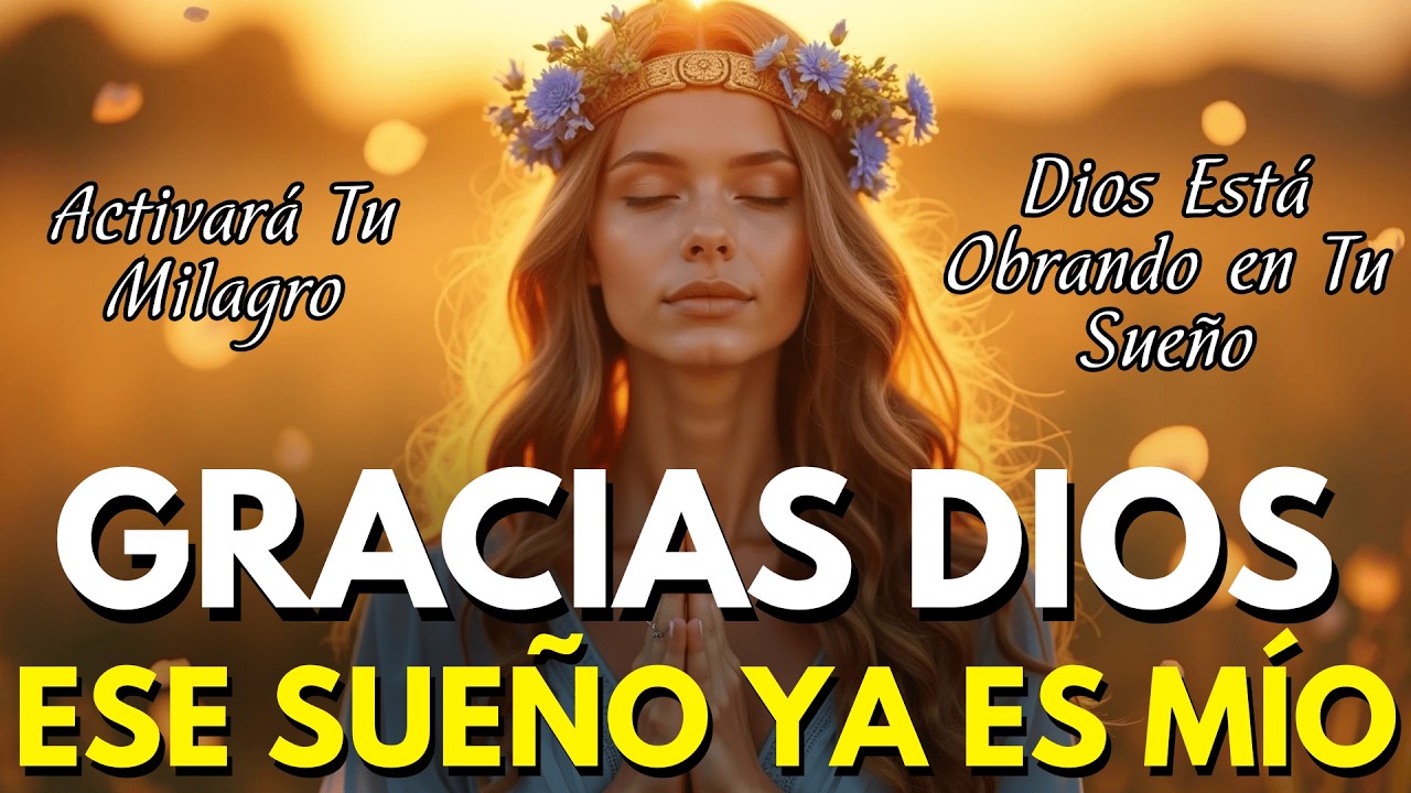 ✨ GRACIAS DIOS, ESE SUEÑO YA ES MÍO | Canción de Fe que Activará Milagros en tu Vida