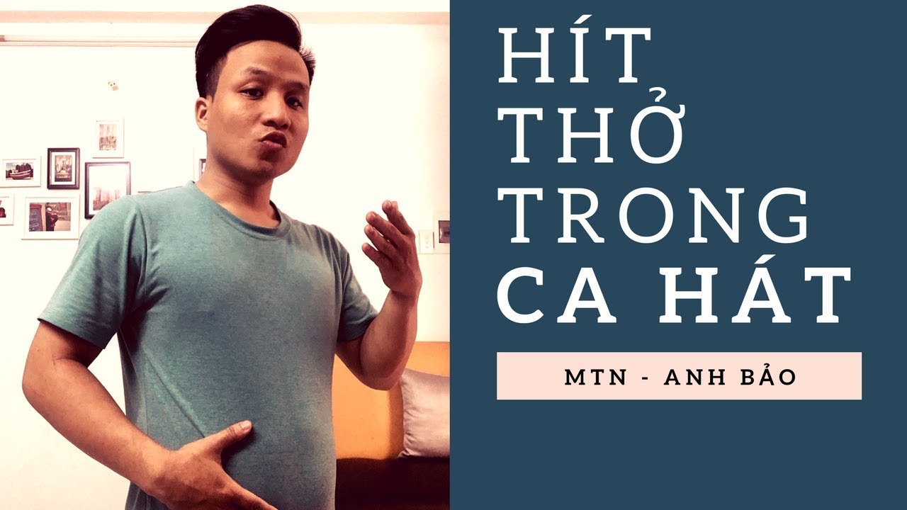 Thanh nhạc #4 : Cách lấy hơi,luyện hơi khi hát và những lưu ý khi  luyện thanh.