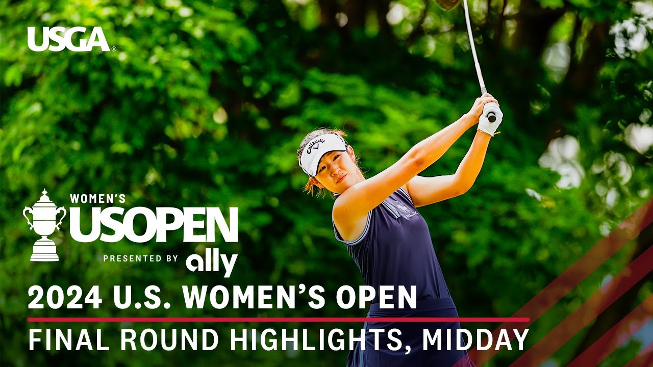 2024 U.S. Women's Open Presented by Ally Highlights: Final Round, Midday