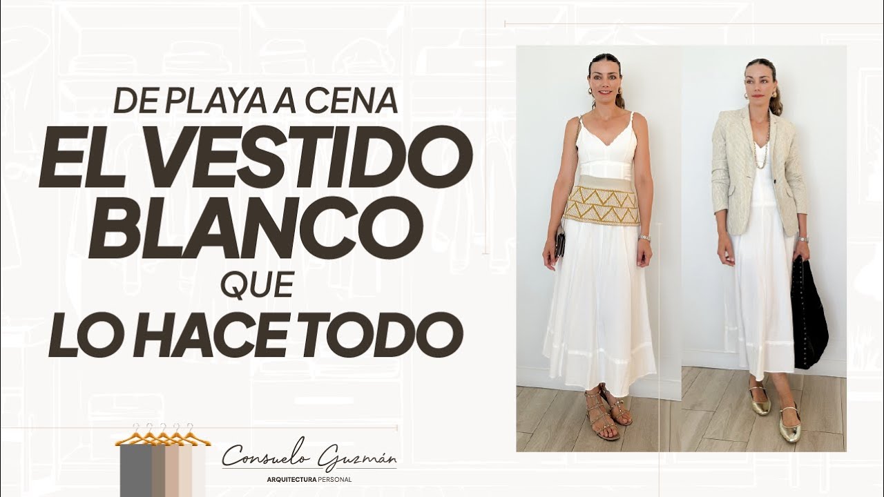 De playa a cena: el VESTIDO BLANCO que LO HACE TODO | Consuelo Guzman | Arquitectura Personal