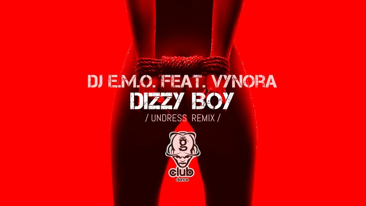 DJ E.M.O. feat. Vynora - Dizzy Boy - Undress Remix