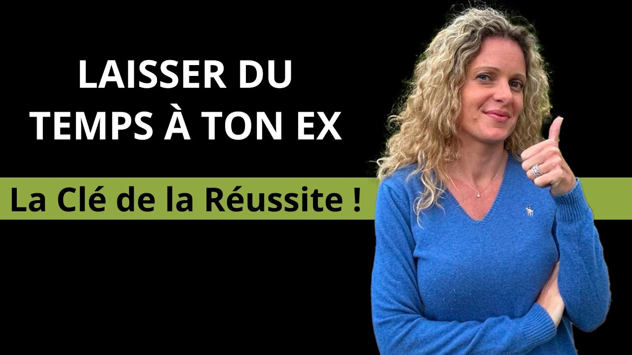 Comment LAISSER DU TEMPS à mon ex ?