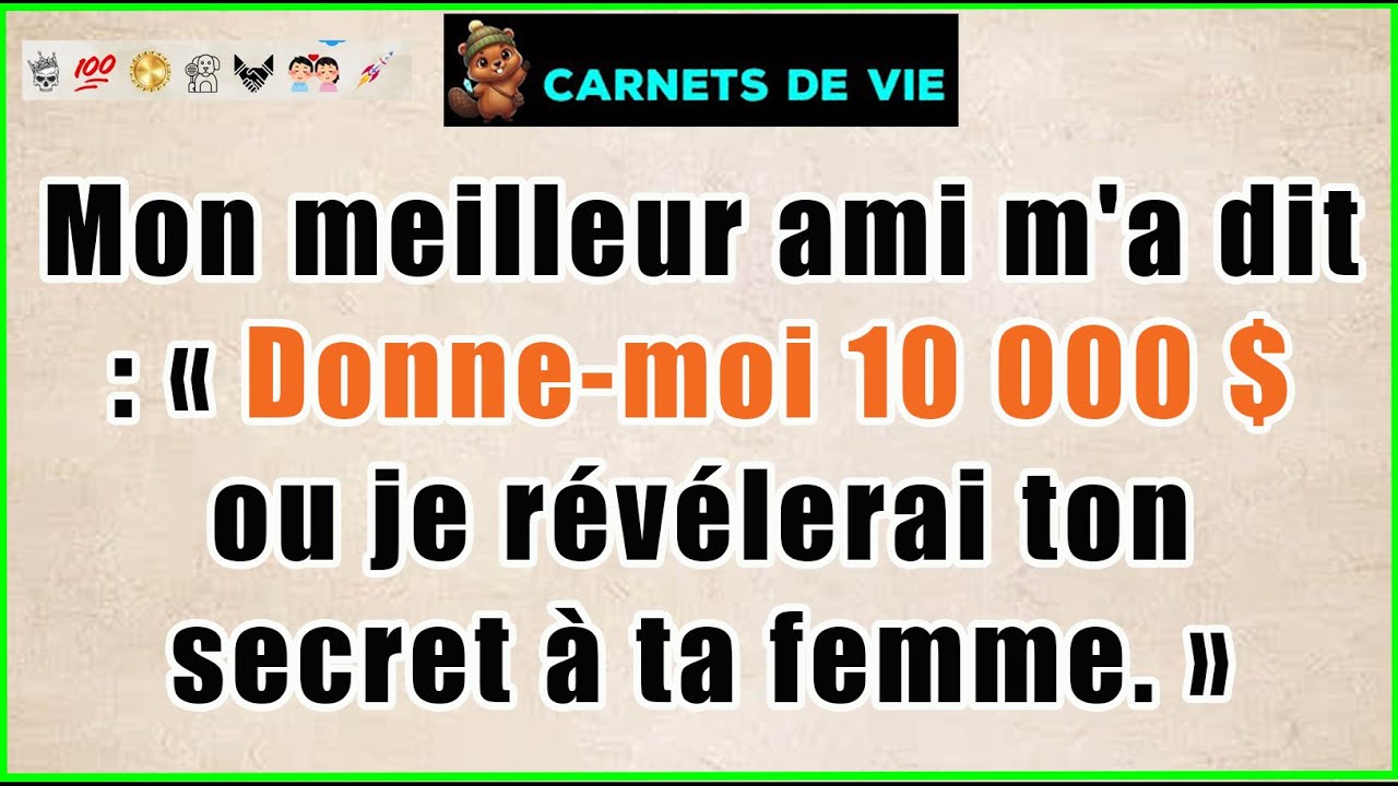 Mon meilleur ami m'a dit : « Donne-moi 10 000 $ ou je révélerai ton secret à ta femme. »