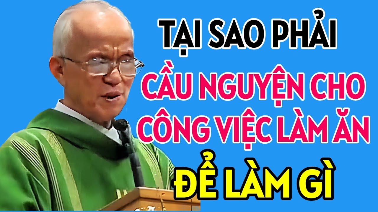 TẠI SAO CHÚNG TA PHẢI CẦU NGUYỆN CHO CÔNG VIỆC LÀM ĂN . CHA PHẠM QUANG HỒNG GIẢNG