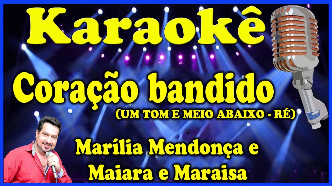 Karaokê Coração bandido (UM TOM E MEIO ABAIXO - RÉ) - Marília Mendonça e Maiara e Maraisa