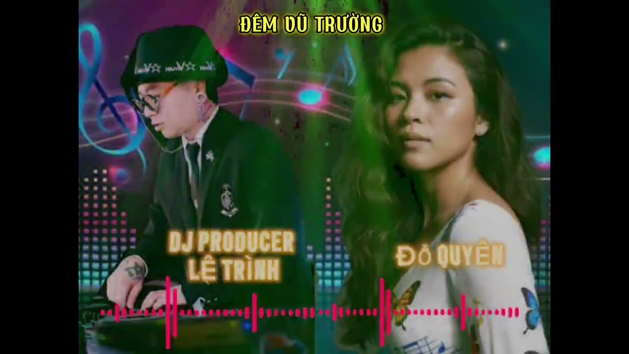 ĐÊM VŨ TRƯỜNG-DJ LÊ TRÌNH - ĐỖ QUYÊN #DJLETRINH #DOQUYEN #demvutruong #remix #xuhuong #dj 