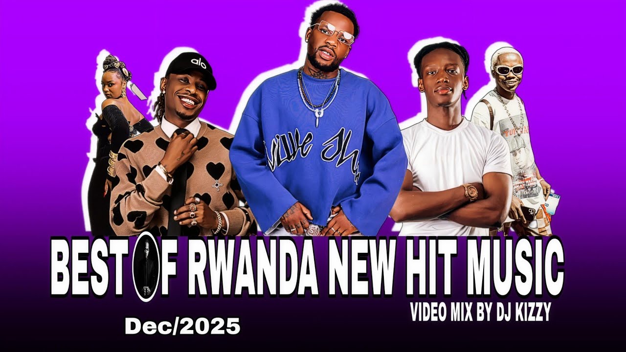🔥Best of Rwanda New Hits Mix 2025 _ Party Mix _ Dj kizzy Mix _ Rwanda New songs 2025 Mix
