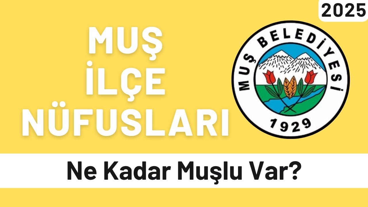 2025 Muş İlçe Nüfusları - İlçelere Göre Muşlu Sayıları