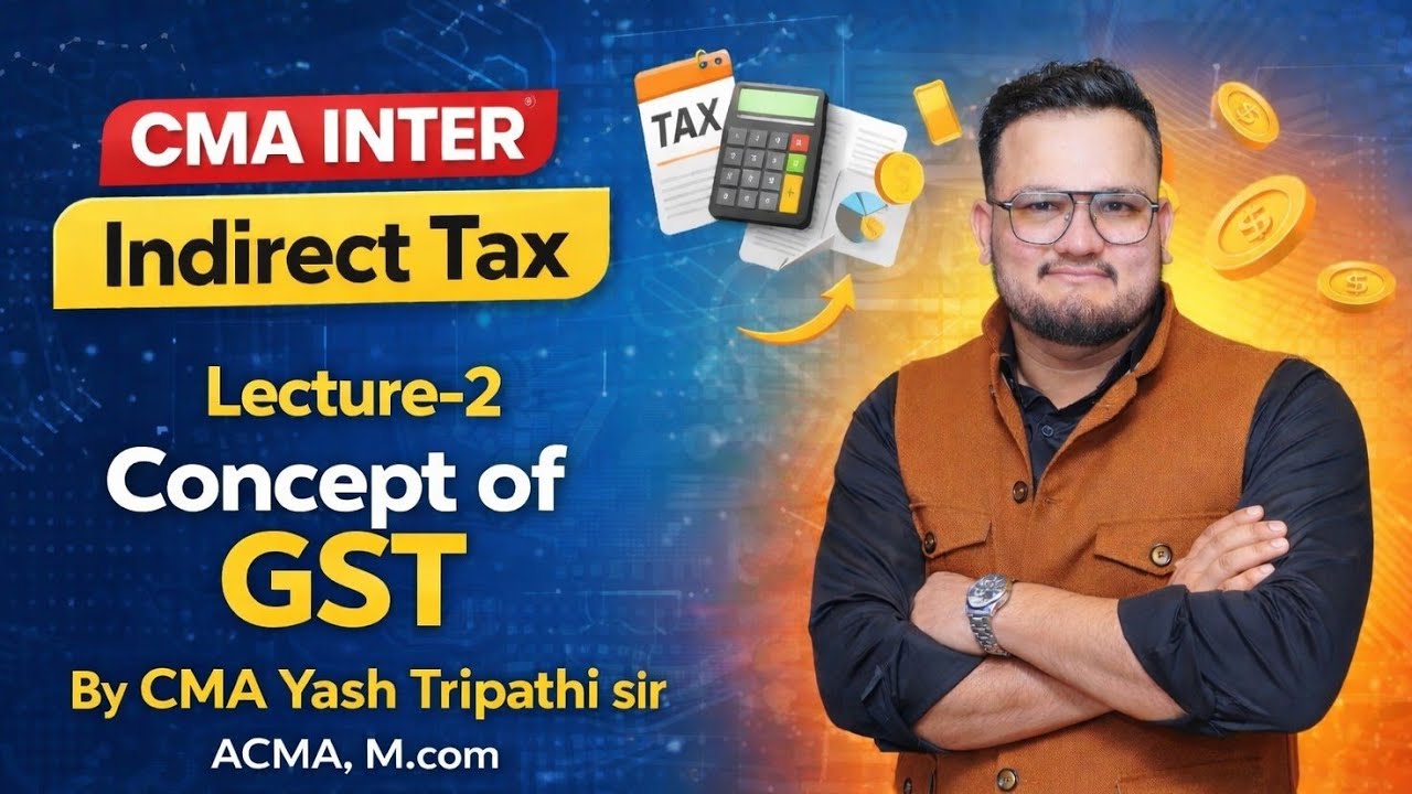 📚 CMA INTER – Indirect Tax | Lecture – 2 Concept of GST By CMA Yash Tripathi sir 