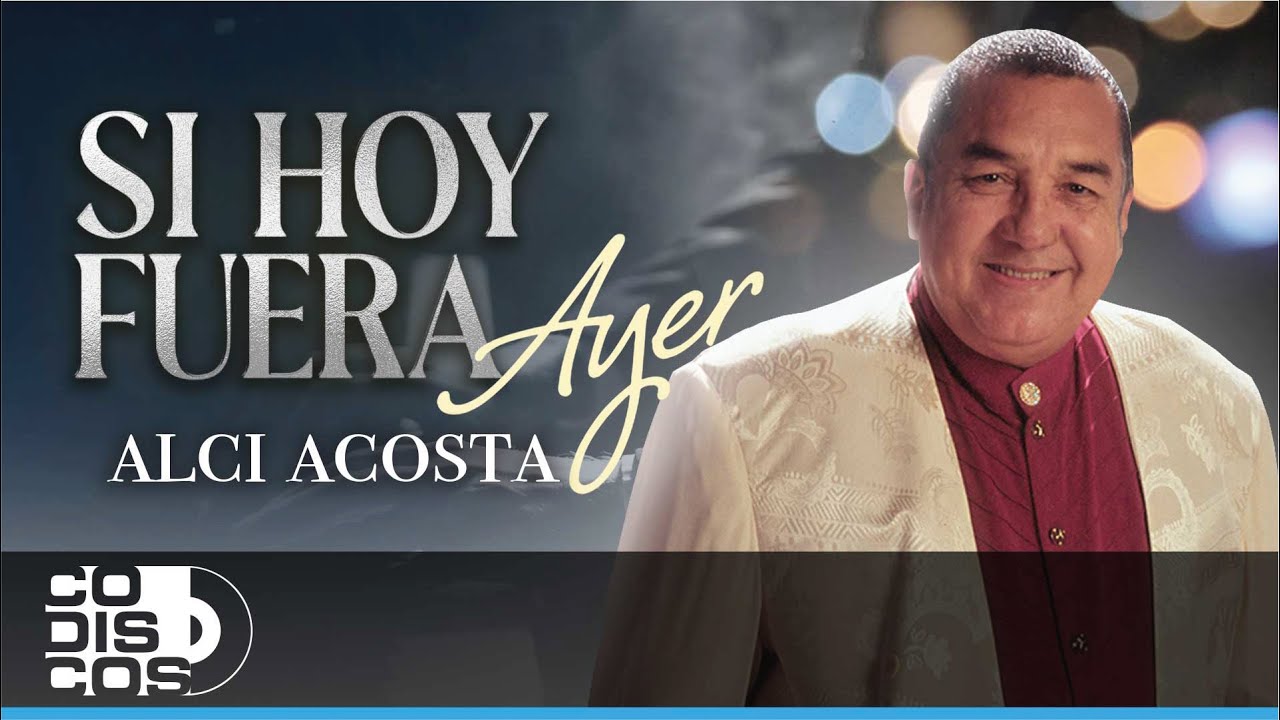 Si Hoy fuera Ayer, Alci Acosta - Video