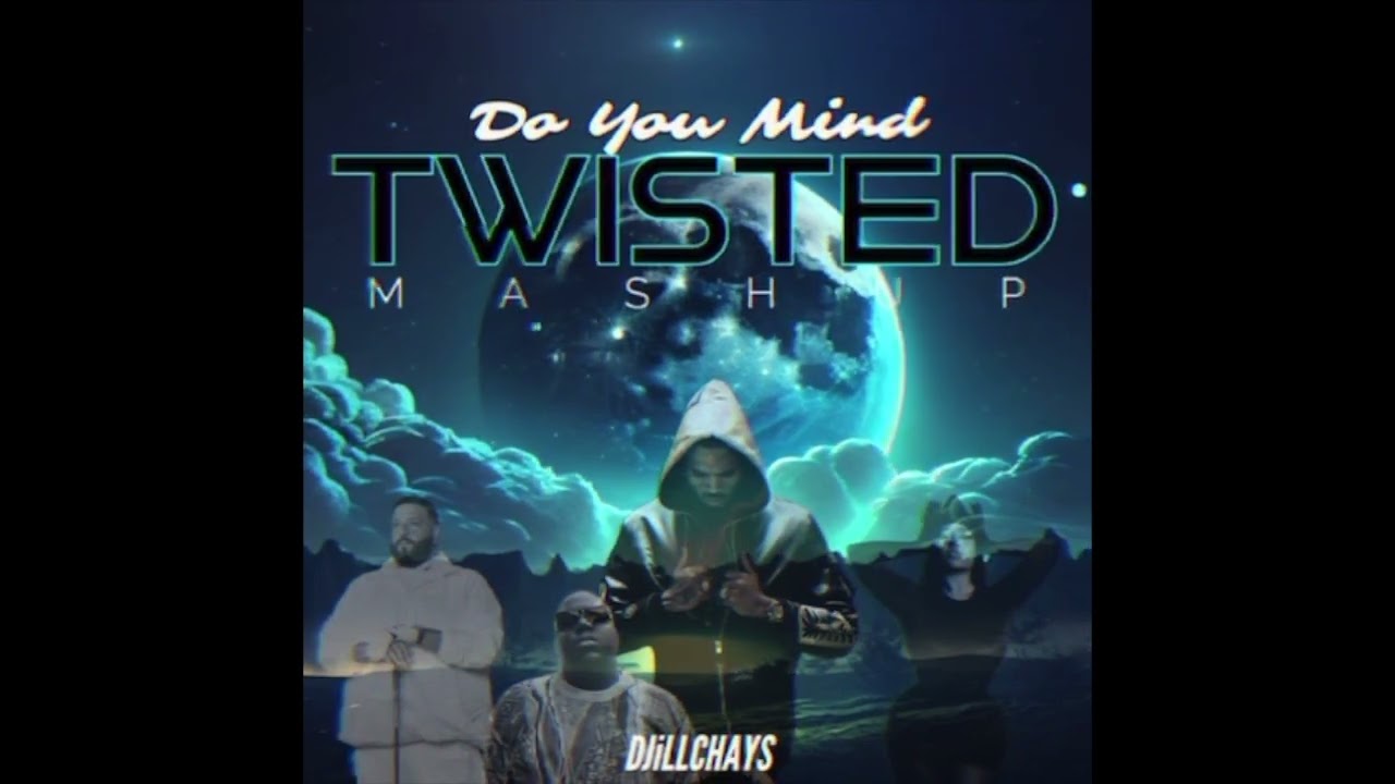 DJiLLCHAYS - DO YA MIND x TWISTED MASHUP