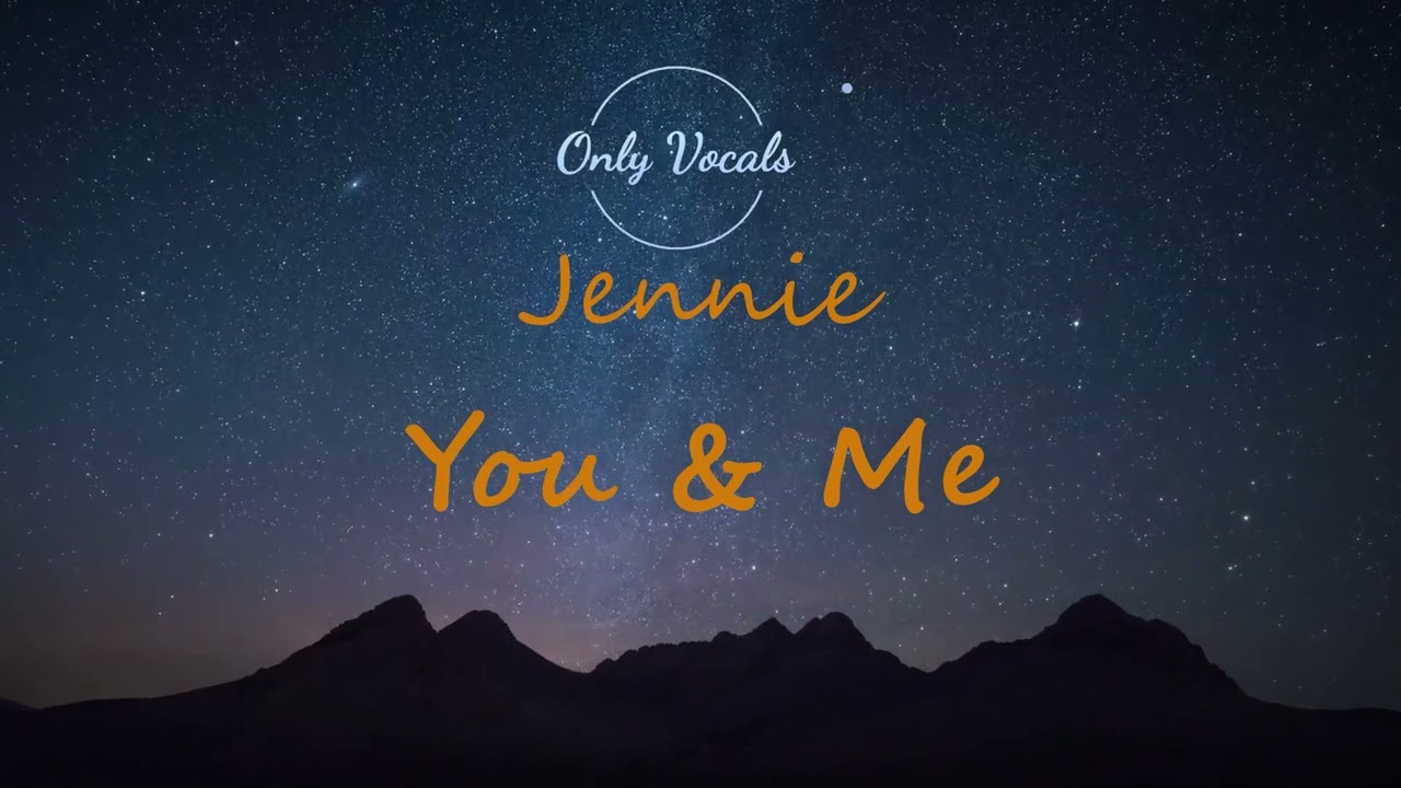 Jennie - You & Me (Acapella / Vocal Only)