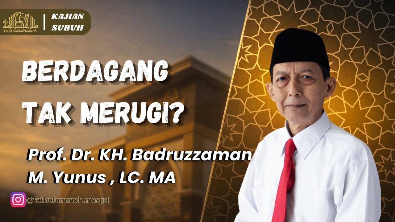 Berdagang Tak Merugi? | Tafsir Surat Fatir Ayat 28-29 | Prof. Dr. KH. Badruzzaman M. Yunus, Lc., MA.