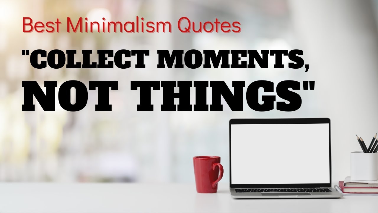 Best Minimalism Quotes ~ Declutter Your Mind ~ Minimalism