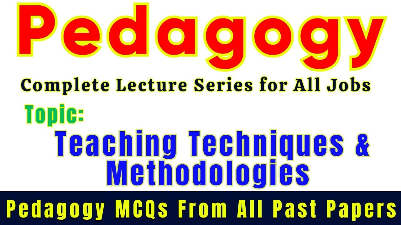 Teaching Techniques & Methodologies | Pedagogy Lectures & Important MCQs For All Jobs Preparation