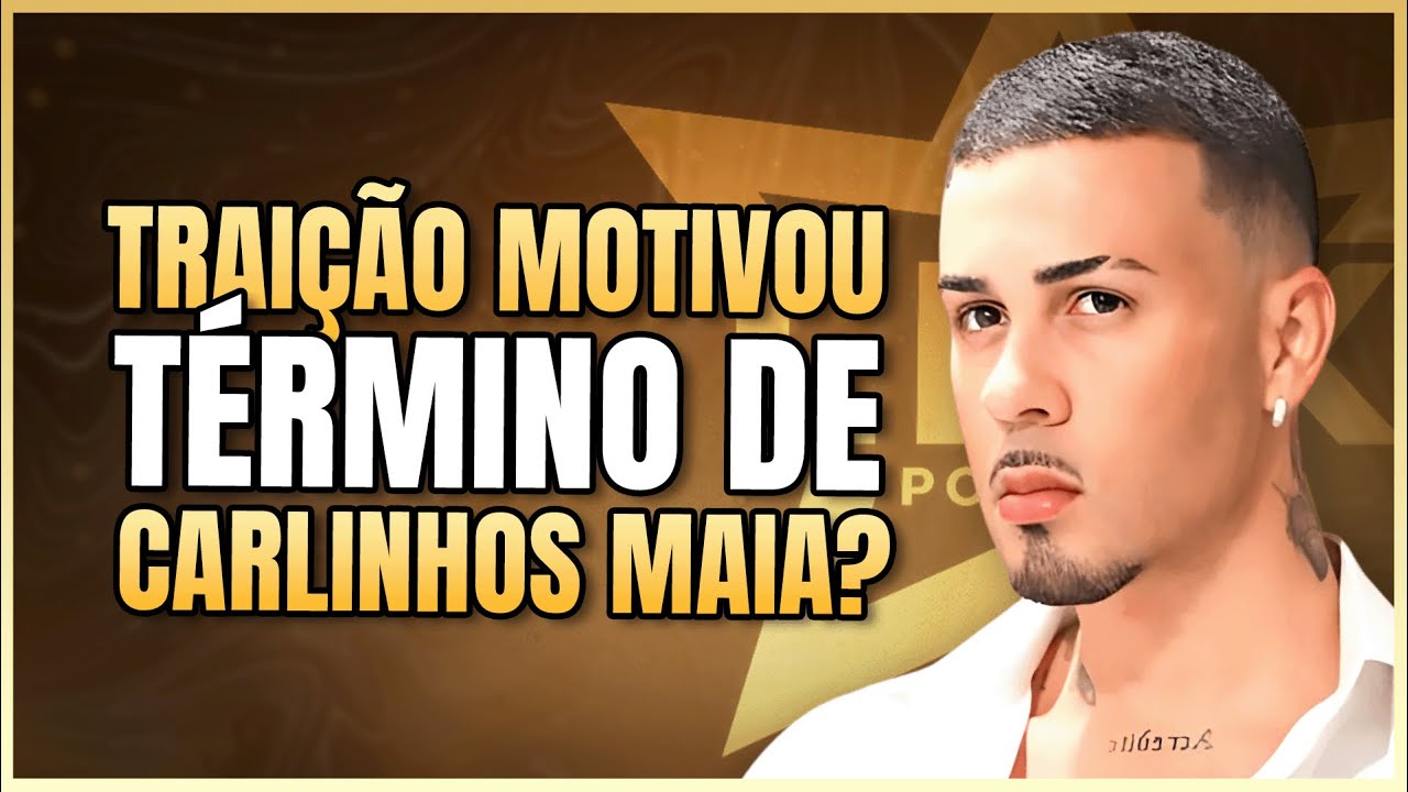 CARLINHOS MAIA CONFESSA TRAIÇÃO COMO MOTIVO DE TÉRMINO? | LINK PODCAST