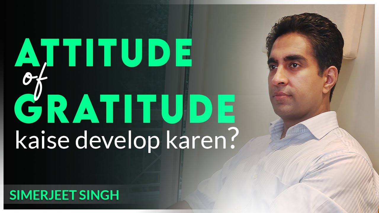 Gratitude Ki Shakti: Simerjeet Singh’s Secrets to a Happier Life | खुश रहने की कला through Gratitude