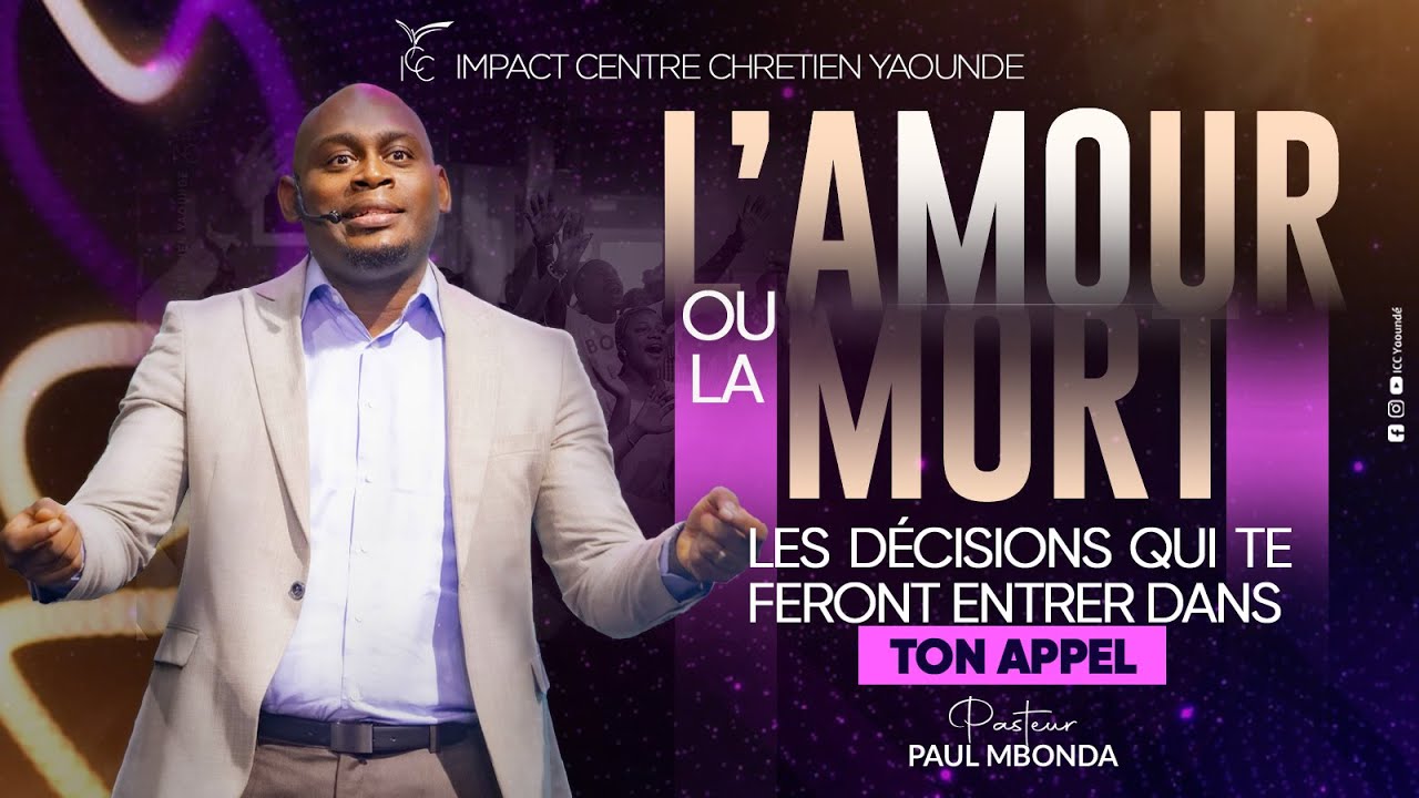 L’AMOUR OU LA MORT, LES DECISIONS QUI TE FERONT RENTRER DANS L’APPEL DIVIN  -  PASTEUR PAUL MBONDA