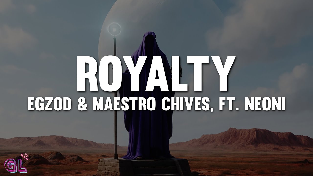 Egzod & Maestro Chives - Royalty (Lyrics) ft. Neoni