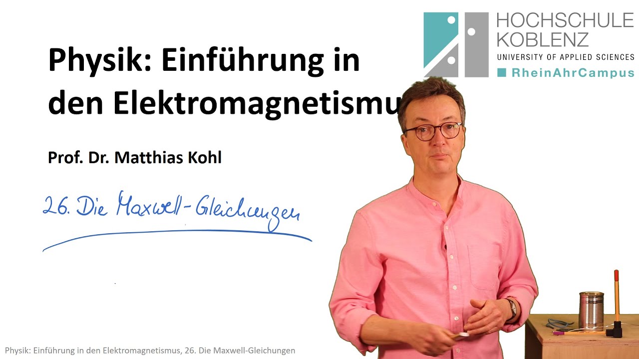 Die Maxwell-Gleichungen, Physik Vorlesung Elektromagnetismus, Kapitel 26: