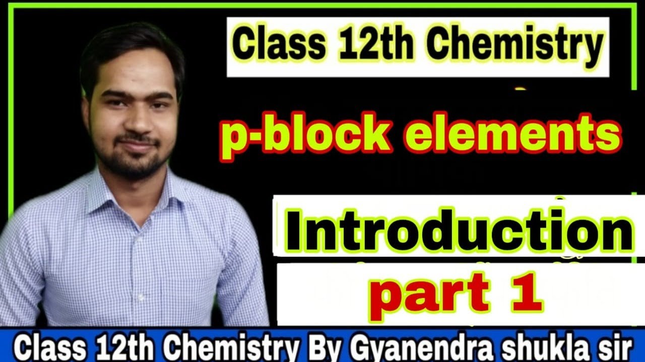 Class 12th chemistry || P-block elements || Introduction || Part 1 || Gyanendra shukla sir