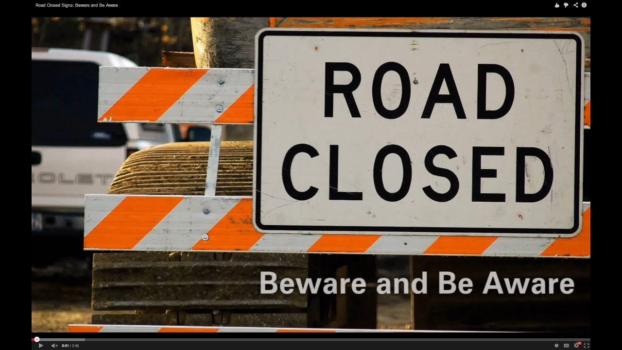 Road Closed Signs: Beware and Be Aware