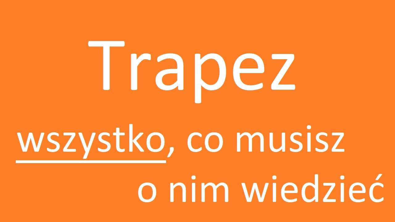 Trapez - teoria. Bez tej wiedzy nie podchodź!