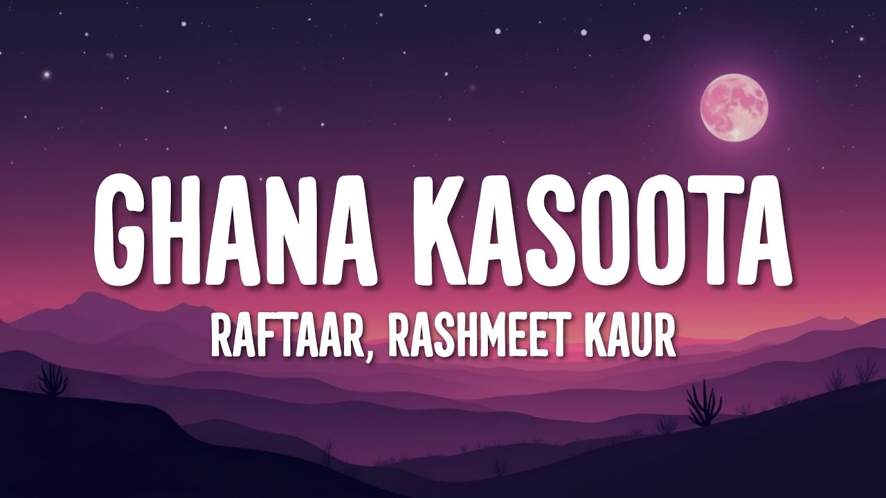 Raftaar, Rashmeet Kaur - Ghana Kasoota (Lyrics)