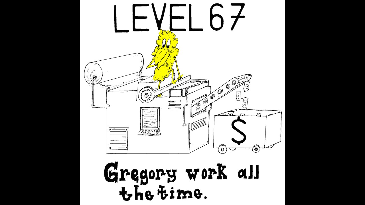 Level 67 - Gregory Work All The Time
