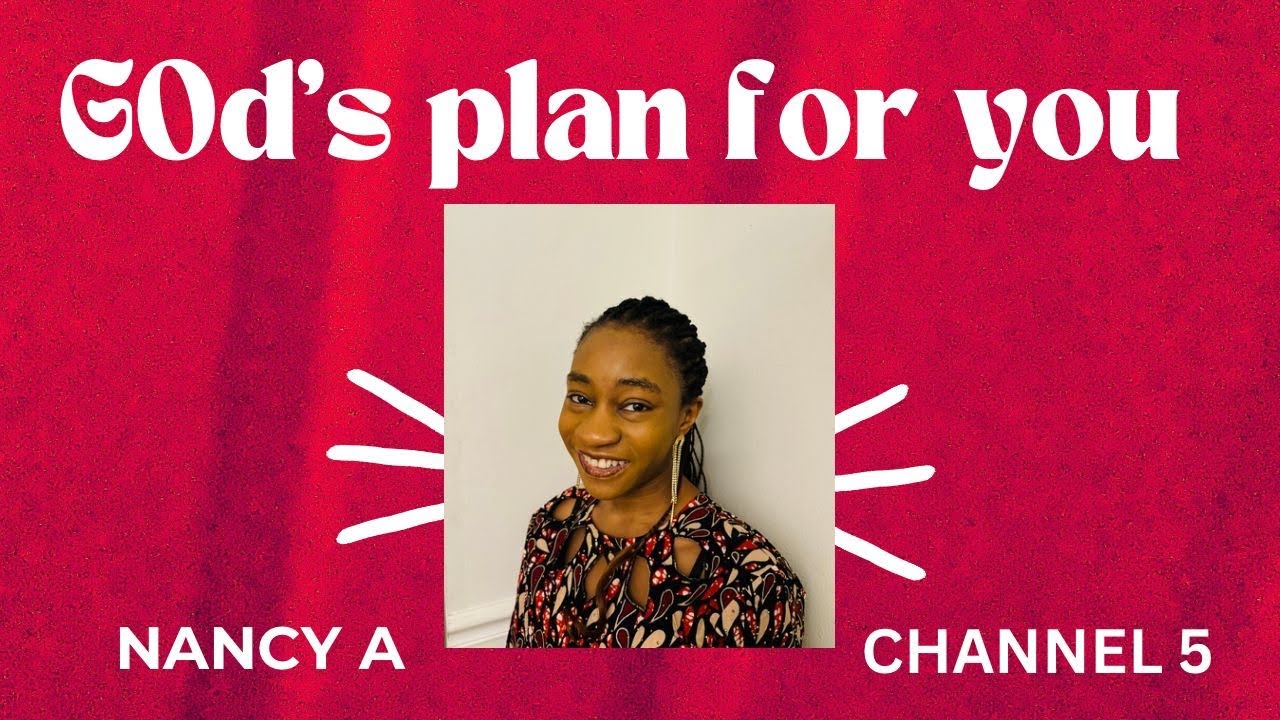 GOD’S PLAN FOR YOU || INSPIRING CHISTIAN MESSAGE || CHANNEL 5 BY NANCY A || EPISODE 80