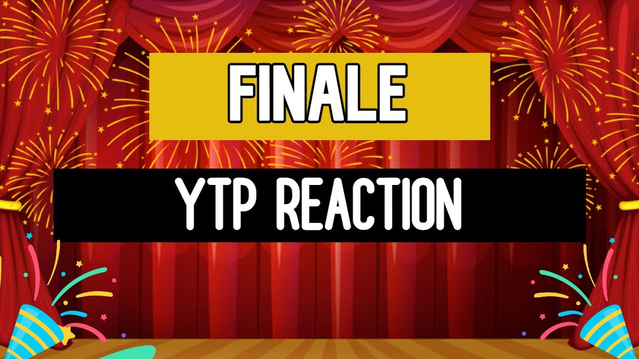 FINALE YTP Reaction!