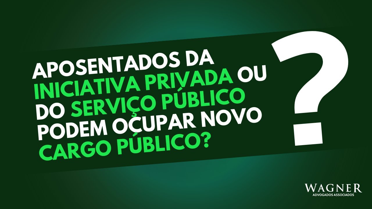 Aposentado do servi&ccedil;o p&uacute;blico ou da iniciativa privada pode ocupar cargo p&uacute;blico?