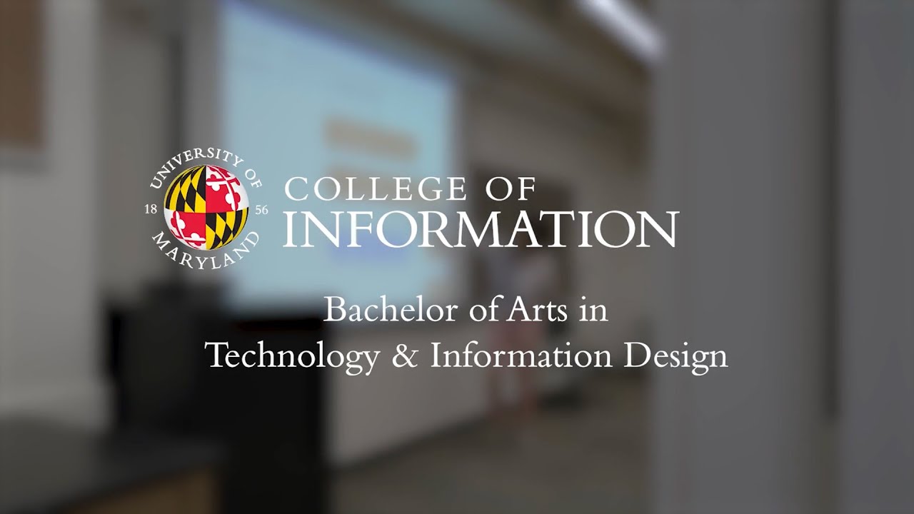 Bachelor of Arts in Technology & Information Design (InfoDesign) University of Maryland College Park