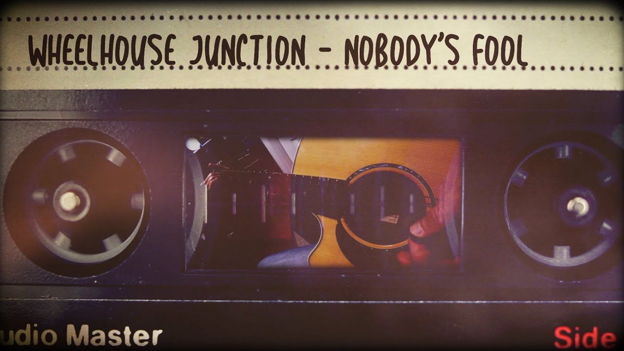 &ldquo;Nobody&rsquo;s Fool&ldquo; by Wheelhouse Junction