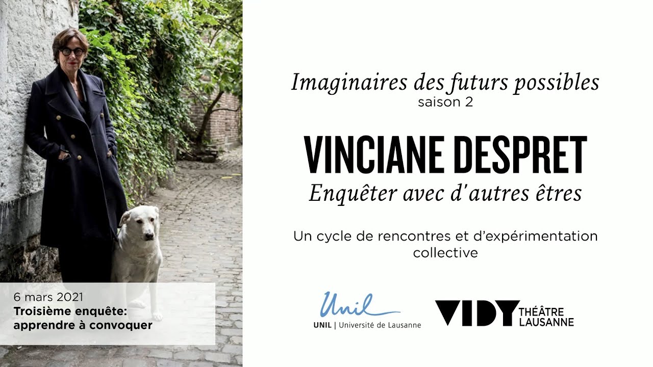 Imaginaires des futurs possibles : 3ème enquête - apprendre à convoquer / Vinciane Despret