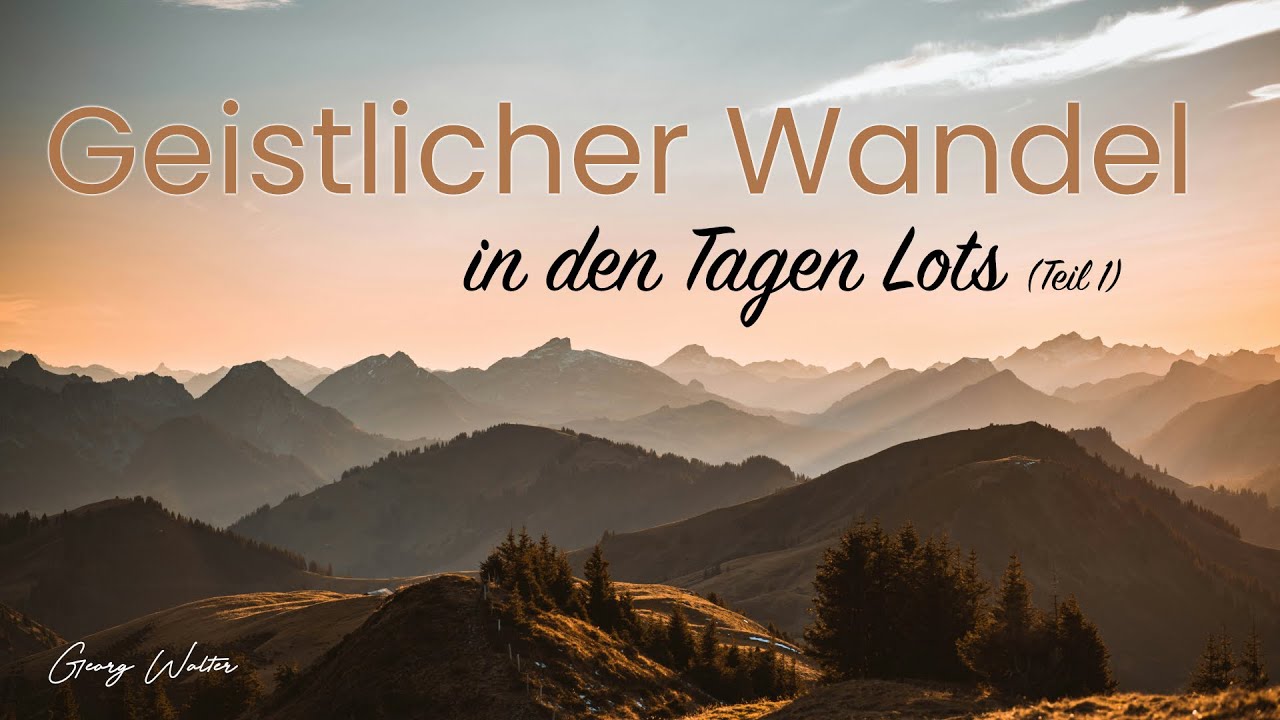 Geistlicher Wandel in den Tagen Lots (Teil 1) - Georg Walter (2025)