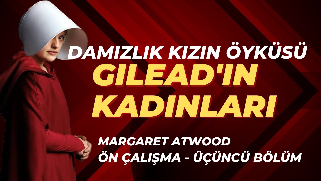 Gilead'ın Kadınları: Damızlık Kızın Öyküsü Margaret Atwood Üçüncü Bölüm