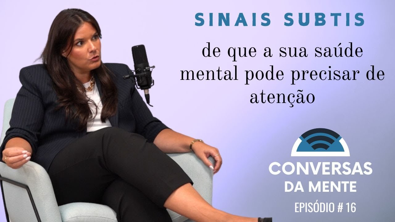Sinais Subtis de que a sua Saúde Mental Pode Precisar de Atenção - Episódio 16
