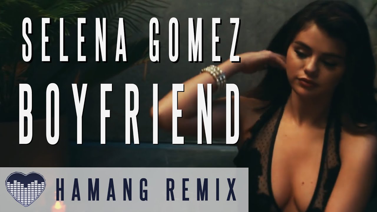 Selena Gomez - Boyfriend | Hamang Remix