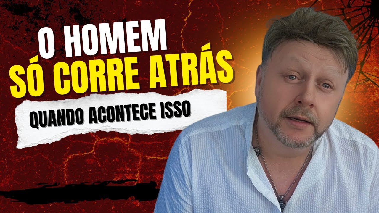 O Homem SÓ CORRE atrás da Mulher quando acontece ISSO