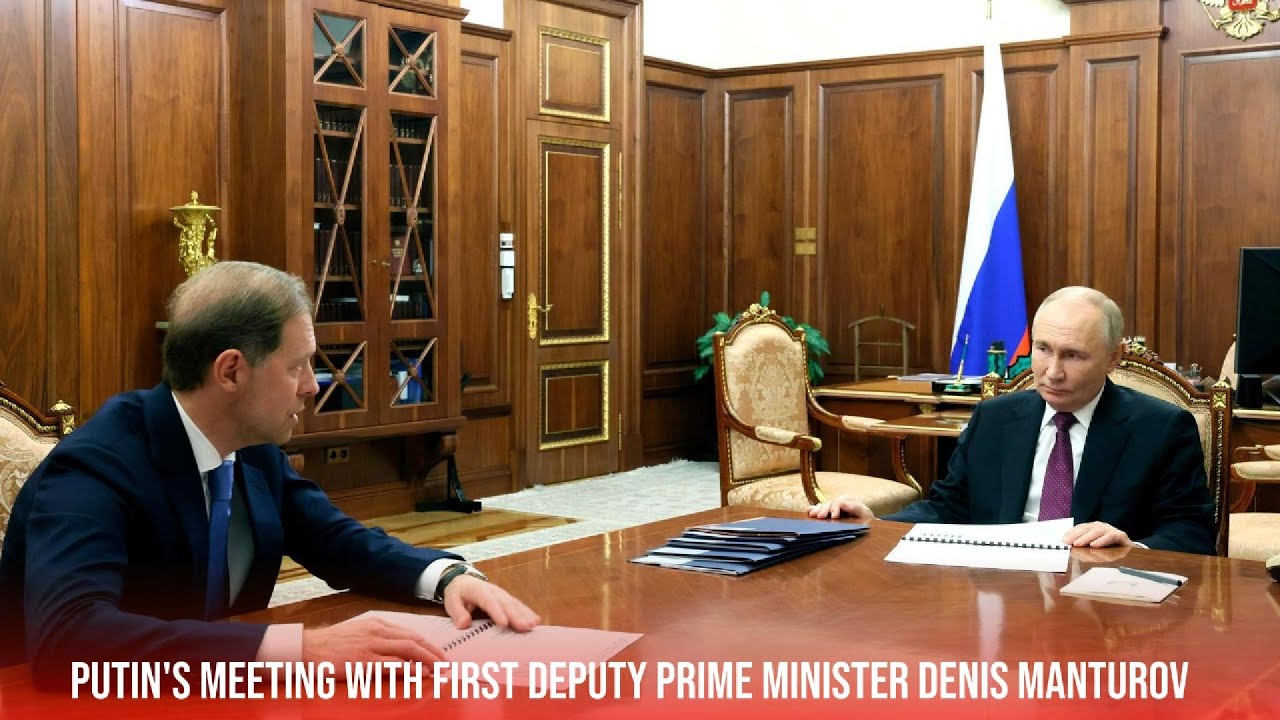 Putin's meeting with First Deputy Prime Minister Denis Manturov