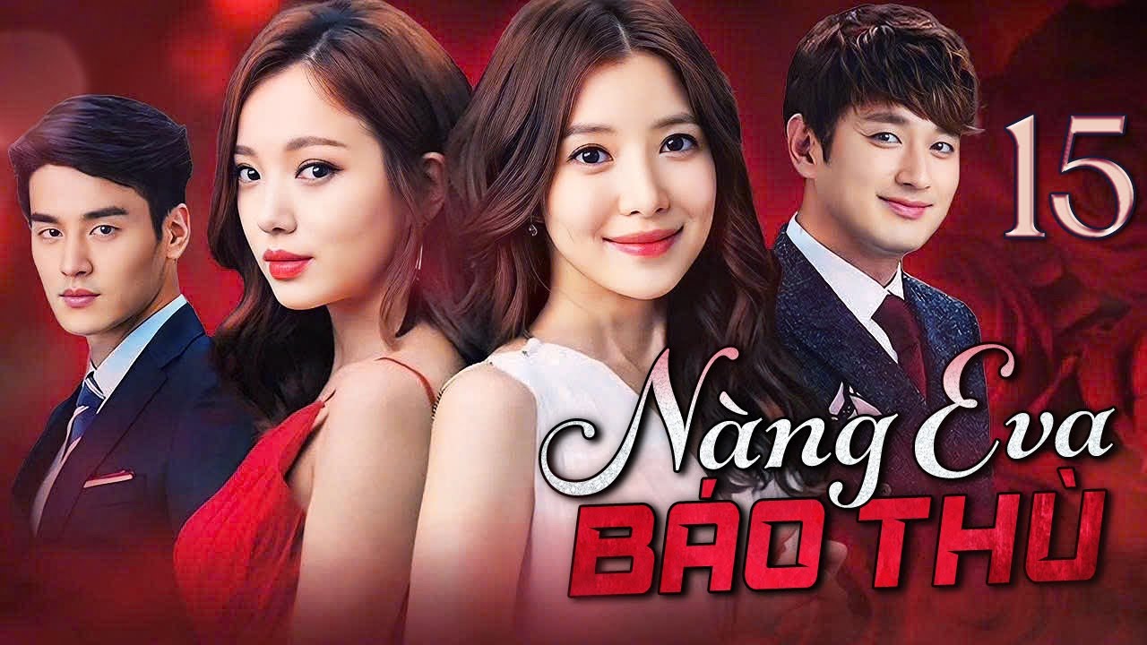 PHIM HÀN QUỐC | NÀNG EVA BÁO THÙ - Tập 15 (Lồng Tiếng) Phim Bộ Phim Tâm Lý Tình Cảm Hot 2025