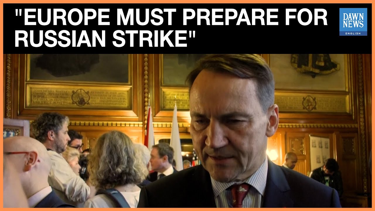 Poland's Sikorski says Europe Must Prepare for 'Deep' Russian Strike | Dawn News English