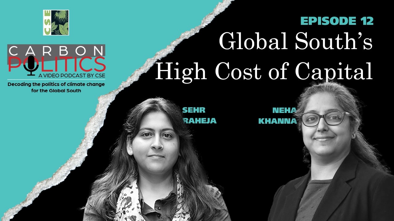 Can Climate Finance Be Too Expensive? | High Cost of Capital in Global South | Carbon Politics Ep12