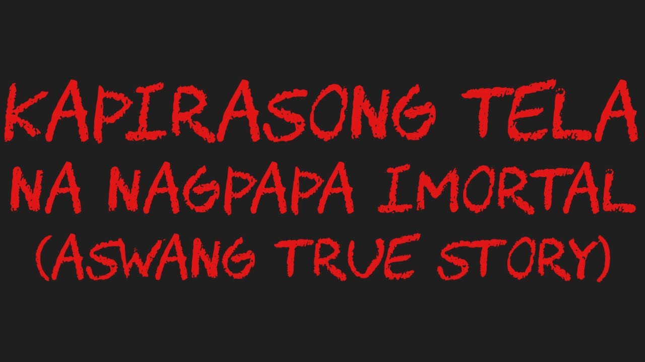 KAPIRASONG TELA NA NAGPAPA IMORTAL (Aswang True Story)