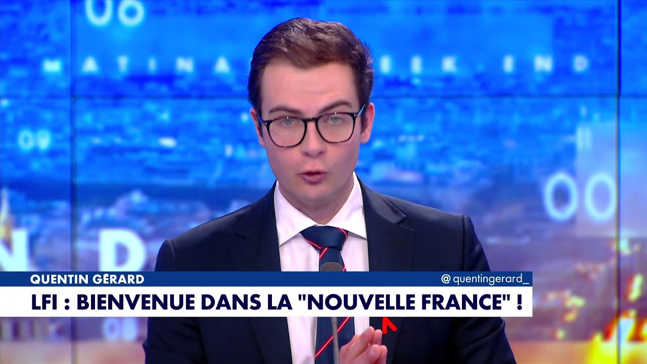 L'&eacute;dito de Quentin G&eacute;rard&nbsp;: &laquo;LFI : bienvenue dans la Nouvelle France !&raquo;