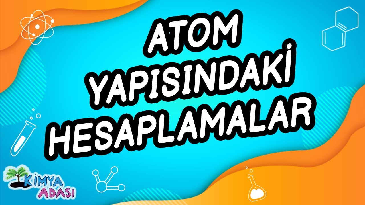 B2 - ATOMUN YAPISI ATOM ALTI PARÇACIKLARININ HESABI
