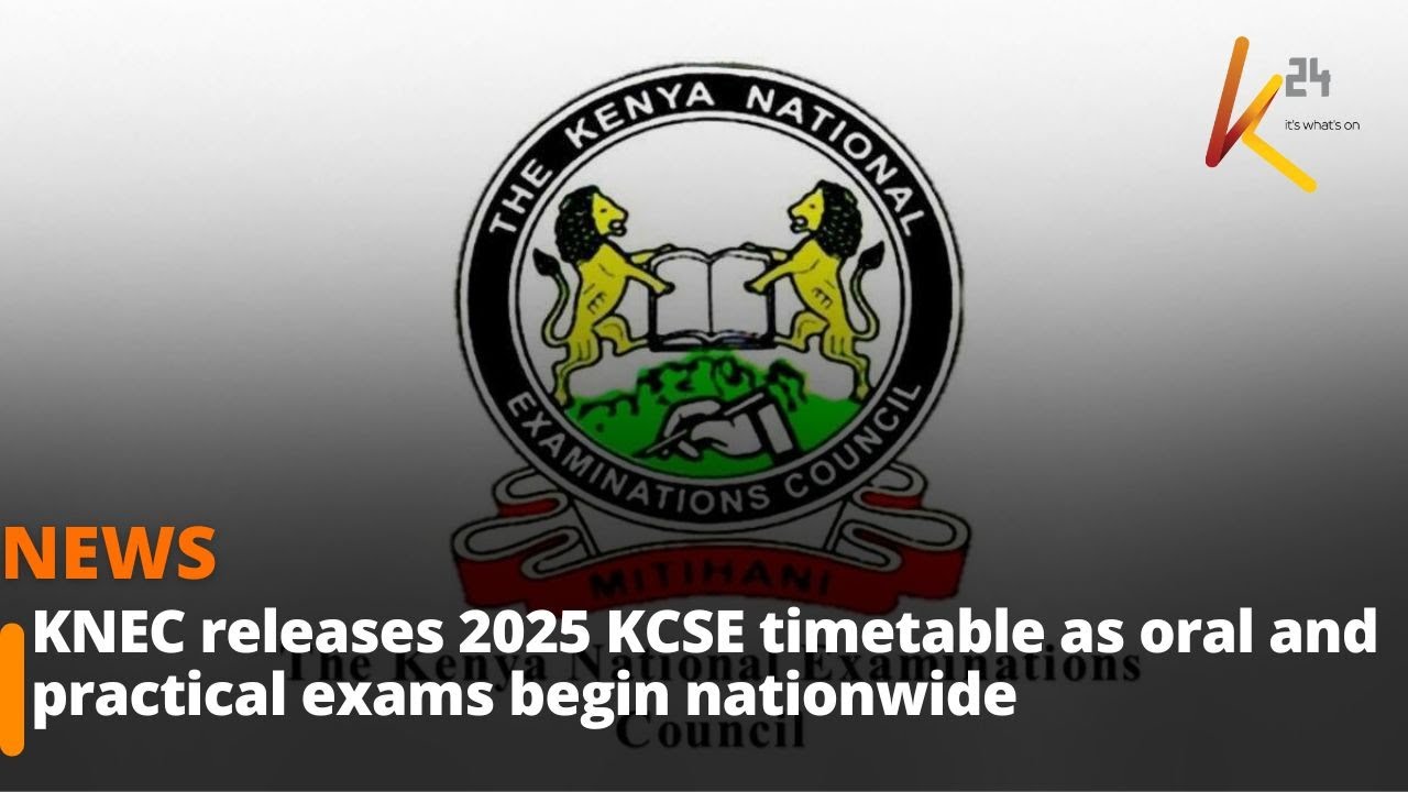 KNEC releases 2025 KCSE timetable as oral and practical exams begin nationwide