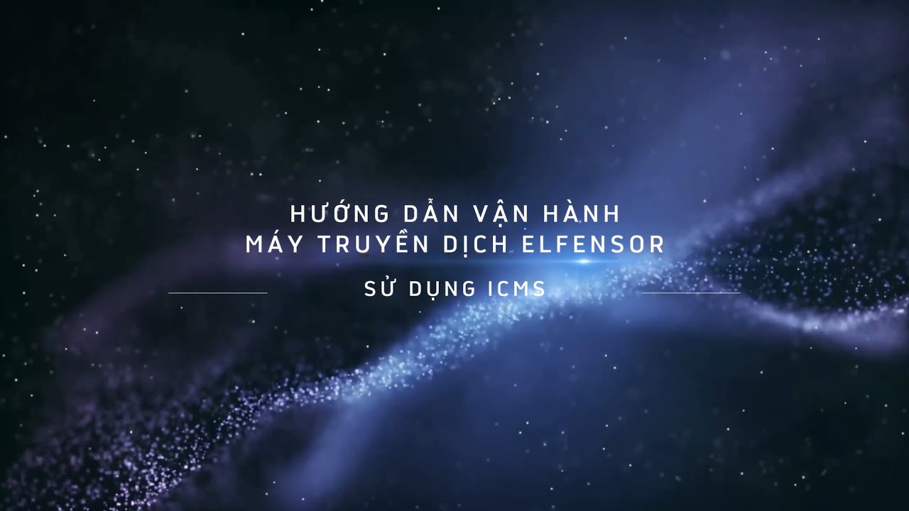 3. Hướng dẫn vận h&agrave;nh m&aacute;y truyền dịch Elfensor với iCMS