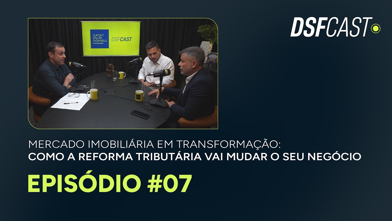 DSF CAST EP07 - Impactos da reforma tributária no setor imobiliário | Tiago Alves e Diogo Giacomelo